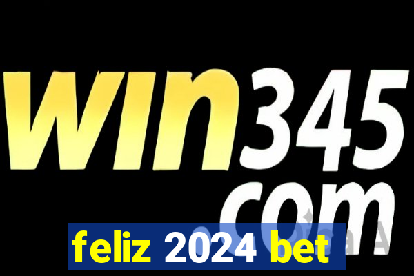 feliz 2024 bet